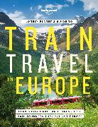 Lonely Planet's Guide to Train Travel in Europe