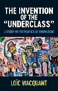 The Invention of the 'Underclass'