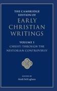 The Cambridge Edition of Early Christian Writings: Volume 3, Christ: Through the Nestorian Controversy