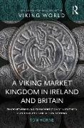 A Viking Market Kingdom in Ireland and Britain