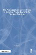The Photographer's Career Guide to Shooting Production Stills for Film and Television