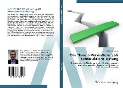 Der Theorie-Praxis-Bezug als Konstruktionsleistung