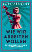 Wie wir arbeiten wollen – Über Selbstbestimmung und Selbstausbeutung