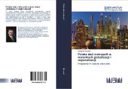 Polska sie¿ metropolii w warunkach globalizacji i regionalizacji