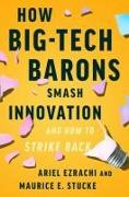 How Big-Tech Barons Smash Innovation—and How to Strike Back