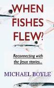 When Fishes Flew?: Reconnecting with the Jesus stories