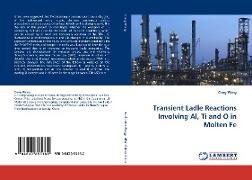 Transient Ladle Reactions Involving Al, Ti and O in Molten Fe