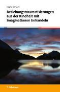 Beziehungstraumatisierungen aus der Kindheit mit Imaginationen behandeln