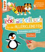 Das Verbastelbuch für die Allerkleinsten. Schneiden und Kleben. Zootiere