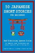 50 Japanese Short Stories for Beginners Read Entertaining Japanese Stories to Improve Your Vocabulary and Learn Japanese While Having Fun