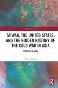 Taiwan, the United States, and the Hidden History of the Cold War in Asia