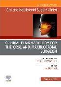 Clinical Pharmacology for the Oral and Maxillofacial Surgeon, An Issue of Oral and Maxillofacial Surgery Clinics of North America: Volume 34-1