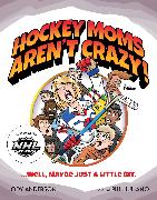 Hockey Moms Aren't Crazy!