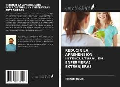 REDUCIR LA APREHENSIÓN INTERCULTURAL EN ENFERMERAS EXTRANJERAS