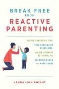 Break Free from Reactive Parenting