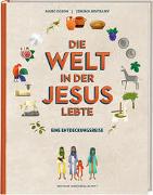 Die Welt in der Jesus lebte. Eine Entdeckungsreise. Der Alltag vor 2000 Jahren: Kinder-Sachbuch über die Zeit, in der das Neue Testament entstand. Für kleine Zeitreisende ab 8 Jahren