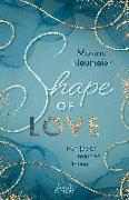 Shape of Love - Mit jeder meiner Fasern (Love-Trilogie, Band 1)