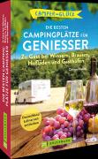 Camperglück Die besten Campingplätze für Genießer Zu Gast bei Winzern, Brauern, Hofläden und Gasthöfen