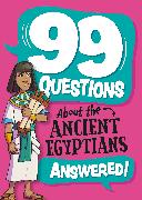 99 Questions About: The Ancient Egyptians