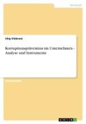 Korruptionsprävention im Unternehmen - Analyse und Instrumente