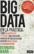 Big data en la práctica : cómo 45 empresas exitosas han utilizado análisis de big data para ofrecer resultados extraordinarios