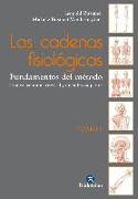 Las cadenas fisiológicas. Tomo I. Fundamentos del método: Tronco, columna cervical y miembro superior