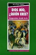 Dios mío, ¿quién eres? : respuesta desde la fe