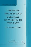 Germans, Poland, and Colonial Expansion to the East