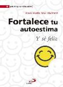 Fortalece tu autoestima: y sé feliz