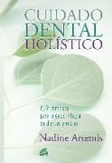 Cuidado dental holístico : guía completa para la salud integral de dientes y encías