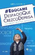 Edúcame despacio que crezco deprisa : breves reflexiones educativas para padres de hoy