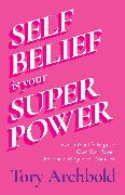 Self-Belief Is Your Superpower