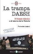 La trampa DAESH : el Estado Islámico o El retorno de la historia