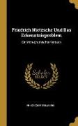 Friedrich Nietzsche Und Das Erkenntnisproblem: Ein Monographischer Versuch