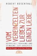 VOM VEREINZELTEN LIEBEN ZUR EINEN LIEBE. Vergib die Trennung und erwache zur Ganzheit. Nach den Prinzipien von »Ein Kurs in Wundern®«