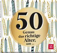 50 - Genau das richtige Alter, um