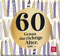 60 - Genau das richtige Alter, um