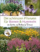 Die schönsten Pflanzen für Bienen und Hummeln u.v.a. nützliche Insekten. Für Garten, Balkon & Terrasse