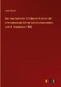 Das musikalische Urheberrecht nebst der internationalen Berner Literaturkonvention vom 9. September 1886