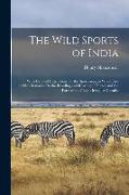 The Wild Sports of India: With Detailed Instructions for the Sportsman; to Which Are Added Remarks On the Breeding and Rearing of Horses and the