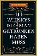 111 Whiskys, die man getrunken haben muss