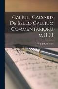 Gai Iuli Caesaris de Bello Gallico Commentariorum II III