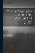 Traité D'algèbre Supérieure, Volumes 1-3