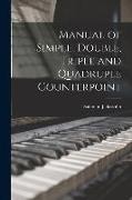 Manual of Simple, Double, Triple and Quadruple Counterpoint