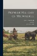 Pioneer History of Milwaukee: 1833-1841. 1876