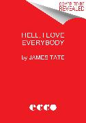 Hell, I Love Everybody: The Essential James Tate