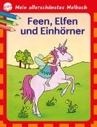 Mein allerschönstes Malbuch. Feen, Elfen, Einhörner