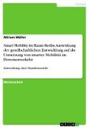 Smart Mobility im Raum Berlin. Auswirkung der gesellschaftlichen Entwicklung auf die Umsetzung von smarter Mobilität im Personenverkehr