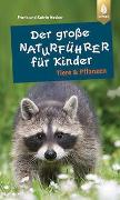 Der große Naturführer für Kinder: Tiere und Pflanzen