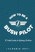 How To Be A Bush Pilot